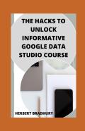 The Hacks To Unlock Informative Google Data Studio Course
