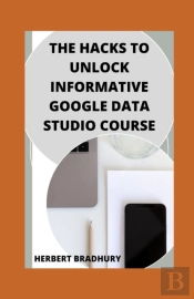 The Hacks To Unlock Informative Google Data Studio Course