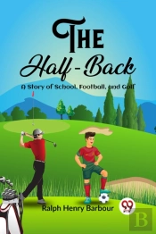The Half-Backa Story Of School, Football, And Golf (Edition2023)