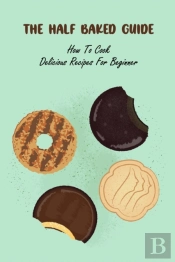 The Half Baked Guide