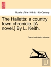 The Halletts: A Country Town Chronicle. (A Novel.) By L. Keith.