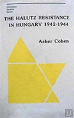 Bertrand.pt - The Halutz Resistance In Hungary, 1942â€“1944