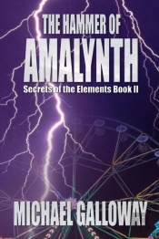 The Hammer Of Amalynth (Secrets Of The Elements Book Ii)