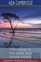 The Hand In The Dark And Other Poems (Esprios Classics)