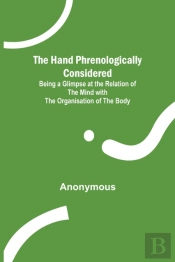 The Hand Phrenologically Considered; Being A Glimpse At The Relation Of The Mind With The Organisation Of The Body