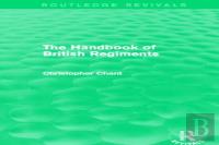 The Handbook Of British Regiments (Routledge Revivals)