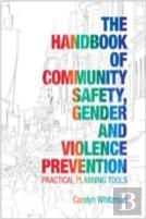 The Handbook Of Community Safety Gender And Violence Prevention
