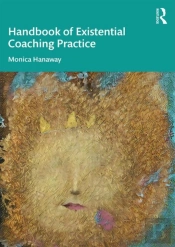 The Handbook Of Existential Coaching Practice