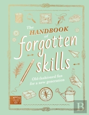 The Handbook Of Forgotten Skills