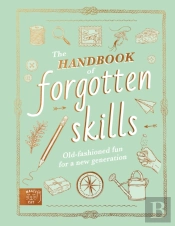 The Handbook Of Forgotten Skills