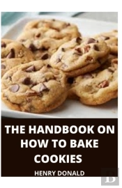 The Handbook On How To Bake Cookies