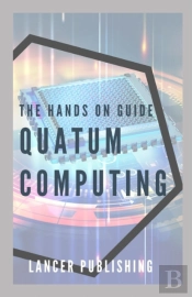 The Hands On Guide Quatum Computing