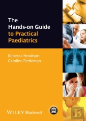 The Hands-On Guide To Practical Paediatrics