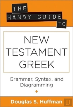Bertrand.pt - The Handy Guide To New Testament Greek Â€“ Grammar, Syntax, And Diagramming