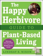 The Happy Herbivore Guide To Plant-Based Living