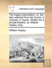 The Happy Prescription; Or, The Lady Rel