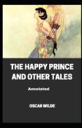 The Happy Prince And Other Tales Annotated