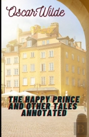 The Happy Prince And Other Tales Annotated