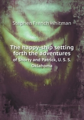 The Happy-Ship Setting Forth The Adventures Of Shorty And Patrick, U. S. S. Oklahoma