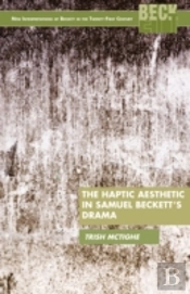 The Haptic Aesthetic In Samuel Beckettâ€™S Drama