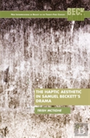 The Haptic Aesthetic In Samuel Beckettâ€™S Drama