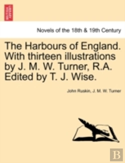 Bertrand.pt - The Harbours Of England. With Thirteen Illustrations By J. M. W. Turner, R.A. Edited By T. J. Wise.
