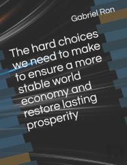 The Hard Choices We Need To Make To Ensure A More Stable World Economy And Restore Lasting Prosperity