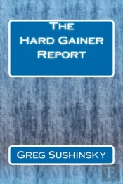 The Hard Gainer Report