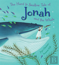 The Hard To Swallow Tale Of Jonah And The Whale