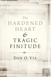 The Hardened Heart And Tragic Finitude