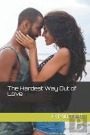 The Hardest Way Out Of Love