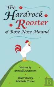 The Hardrock Rooster Of Rose-Nose Mound