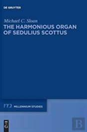 The Harmonious Organ Of Sedulius Scottus
