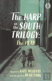 The Harp In The South Trilogy: The Play