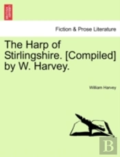 The Harp Of Stirlingshire. (Compiled) By W. Harvey.