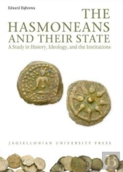 The Hasmoneans And Their State - A Study In History, Ideology, And The Institutions