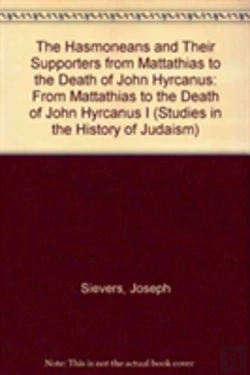 Bertrand.pt - The Hasmoneans And Their Supporters From Mattathias To The Death Of John Hyrcanus