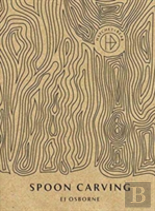The Hatchet & Bear Book Of Spoon Carving