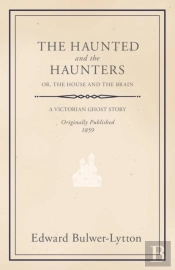 The Haunted And The Haunters; Or, The House And The Brain
