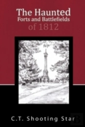The Haunted Forts And Battlefields Of 1812