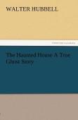 The Haunted House A True Ghost Story