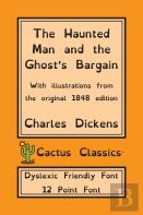 The Haunted Man And The Ghost'S Bargain (Cactus Classics Dyslexic Friendly Font)
