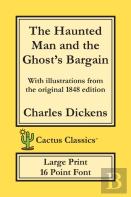 The Haunted Man And The Ghost'S Bargain (Cactus Classics Large Print)