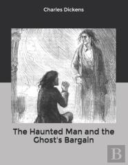 The Haunted Man And The Ghost'S Bargain
