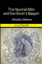 The Haunted Man And The Ghost'S Bargain Illustrated