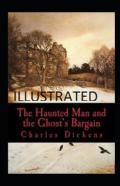 The Haunted Man And The Ghost'S Bargain Illustrated