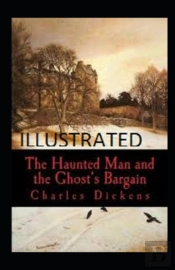 The Haunted Man And The Ghost'S Bargain Illustrated