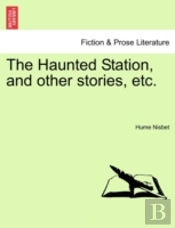 The Haunted Station, And Other Stories, Etc.
