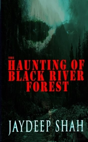 The Haunting Of Black River Forest (A Horror Adventure Short Story)