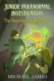 The Haunting Of Room 909 (Junior Paranormal Investigators #1)